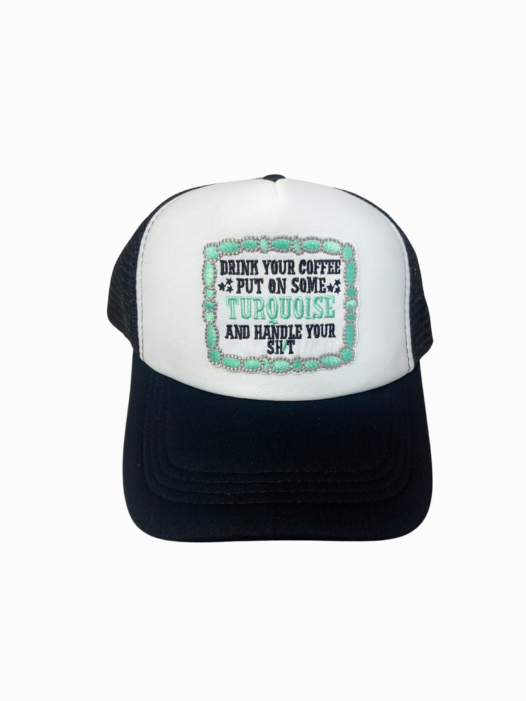 Put On Your Turquoise & Handle Your Sh*t Trucker Hat