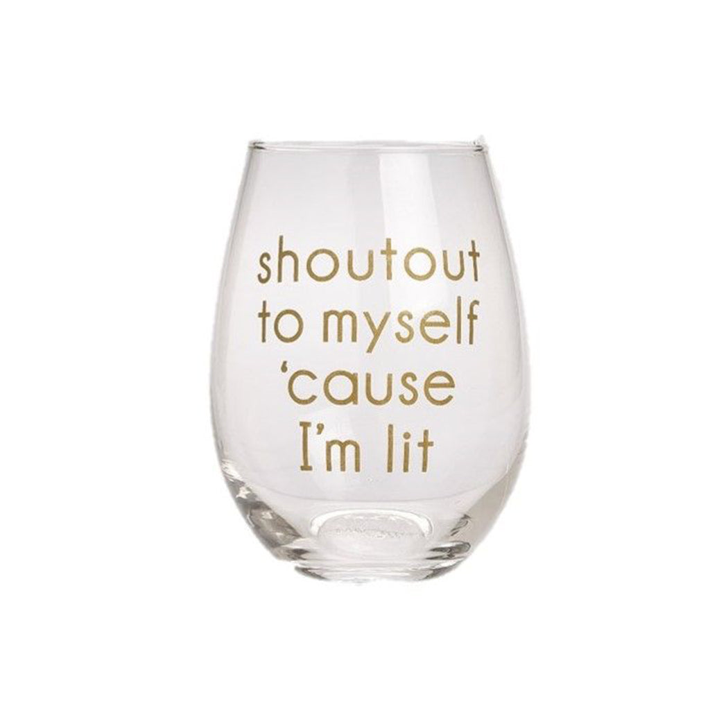 "Shoutout To Myself Cause I'm Lit" Stemless Wine Glass